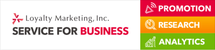 Loyalty Marketing,Inc. SERVICE FOR BUSINESS PROMOTION/RESEARCH/ANALYTICS